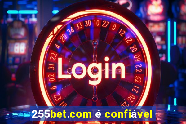 255bet.com é confiável